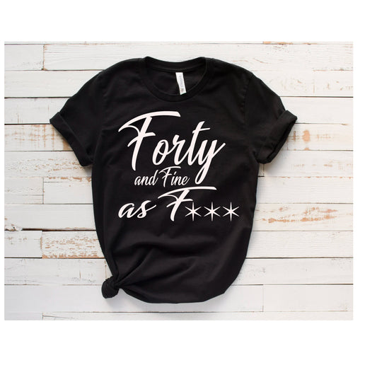Forty and Fine as Fxxx Unisex Tshirt