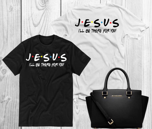 JESUS! I'll be there for you! T-Shirt